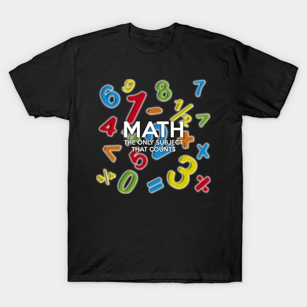 Math. The Only Subject That Counts T-Shirt by Thisisnotme